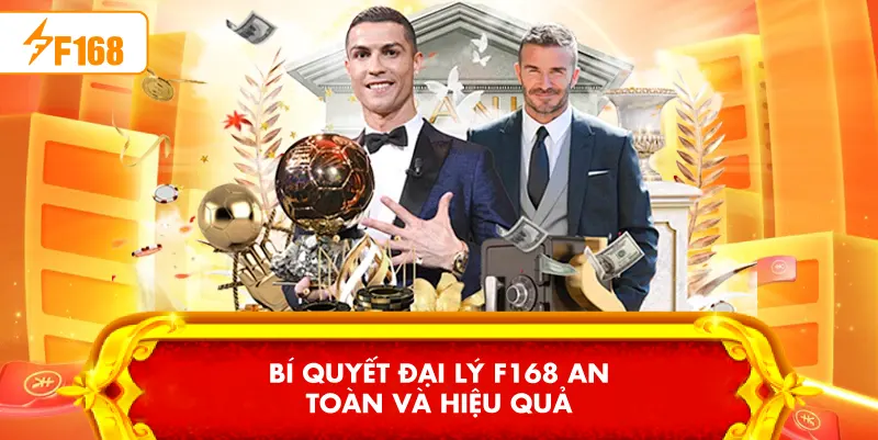 Bí quyết Đại lý F168 an toàn và hiệu quả